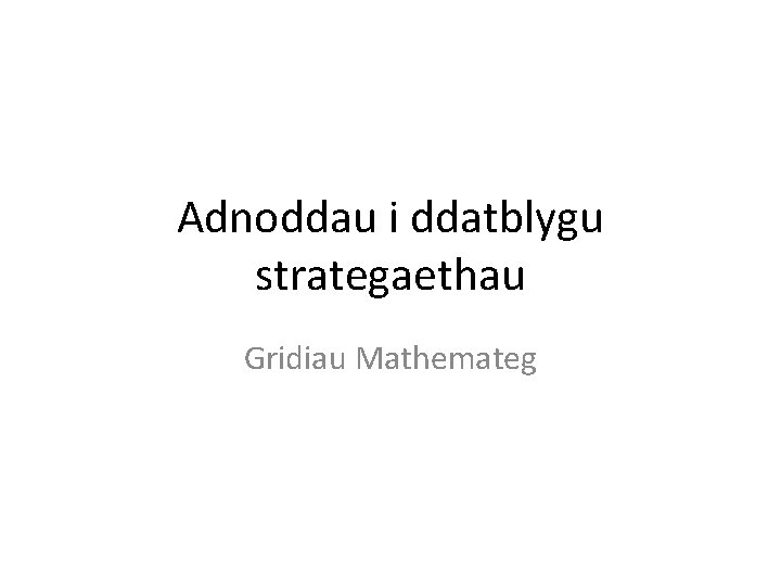 Adnoddau i ddatblygu strategaethau Gridiau Mathemateg 