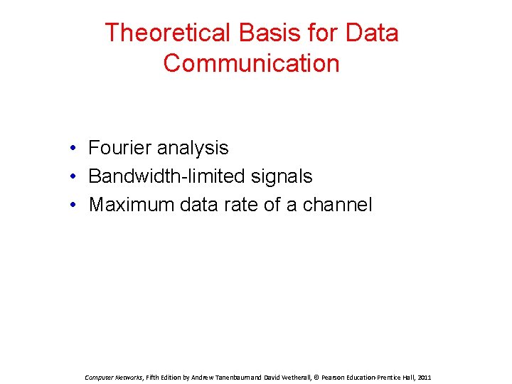 Theoretical Basis for Data Communication • Fourier analysis • Bandwidth-limited signals • Maximum data