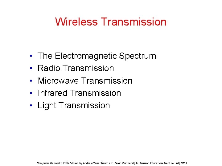 Wireless Transmission • • • The Electromagnetic Spectrum Radio Transmission Microwave Transmission Infrared Transmission