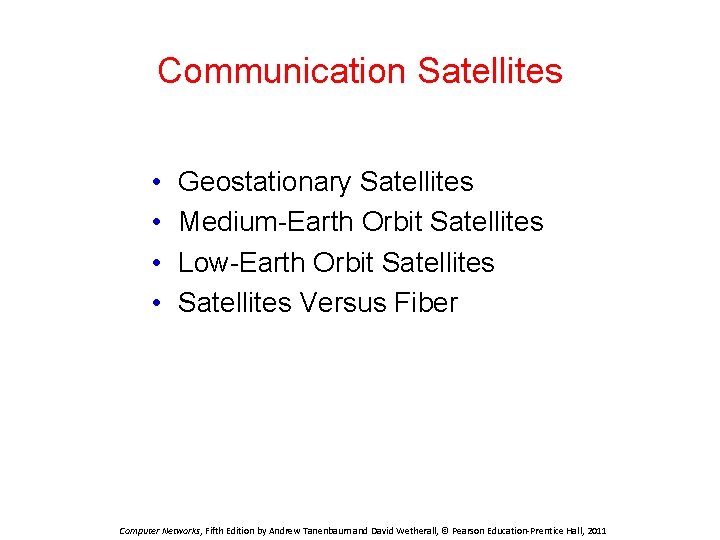 Communication Satellites • • Geostationary Satellites Medium-Earth Orbit Satellites Low-Earth Orbit Satellites Versus Fiber