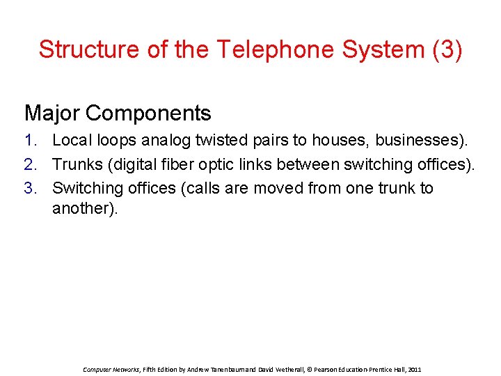 Structure of the Telephone System (3) Major Components 1. Local loops analog twisted pairs
