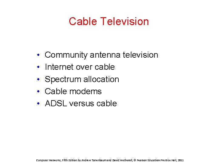 Cable Television • • • Community antenna television Internet over cable Spectrum allocation Cable