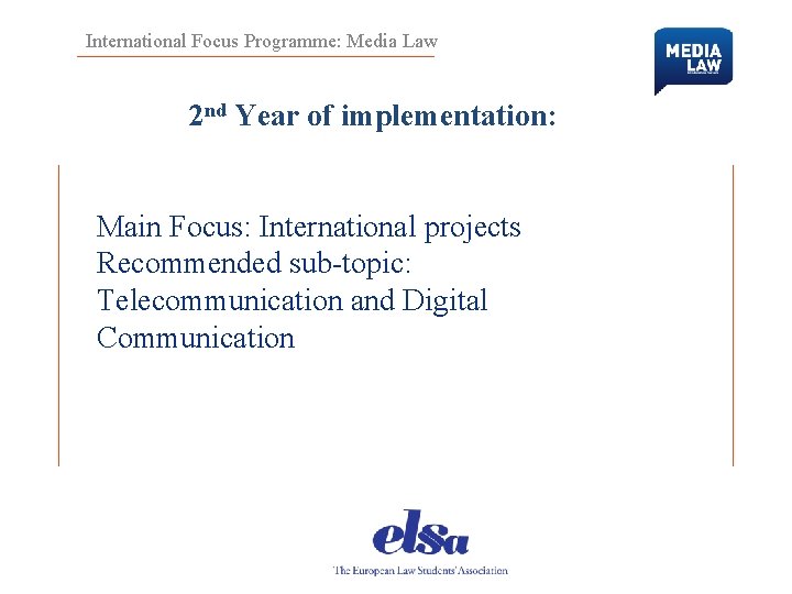 International Focus Programme: Media Law 2 nd Year of implementation: Main Focus: International projects