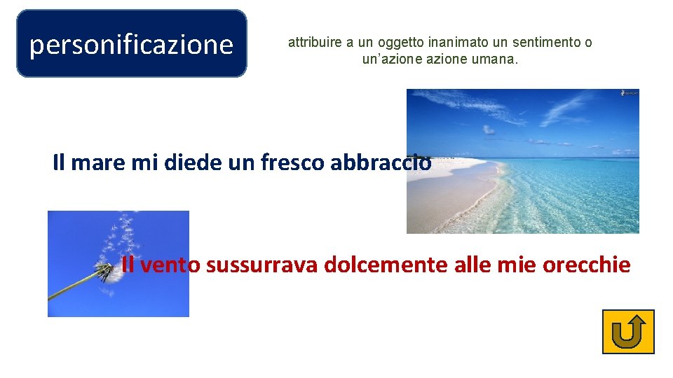 personificazione attribuire a un oggetto inanimato un sentimento o un’azione umana. Il mare mi