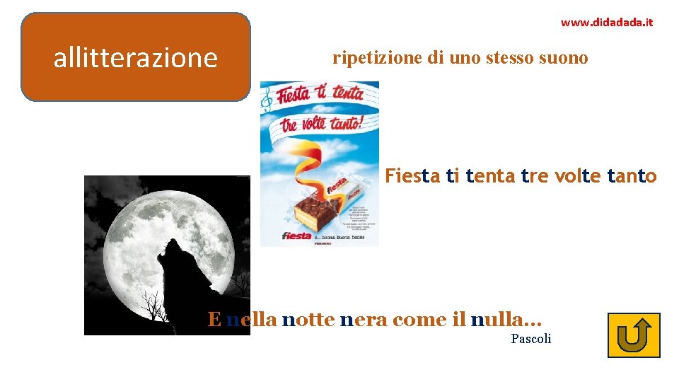 www. didadada. it allitterazione ripetizione di uno stesso suono Fiesta ti tenta tre volte