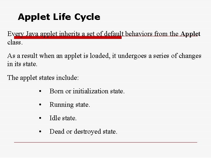 Applet Life Cycle Every Java applet inherits a set of default behaviors from the