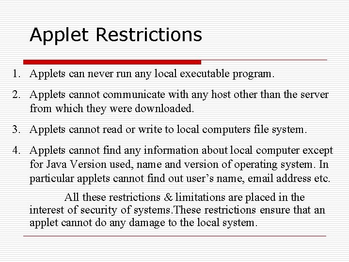 Applet Restrictions 1. Applets can never run any local executable program. 2. Applets cannot