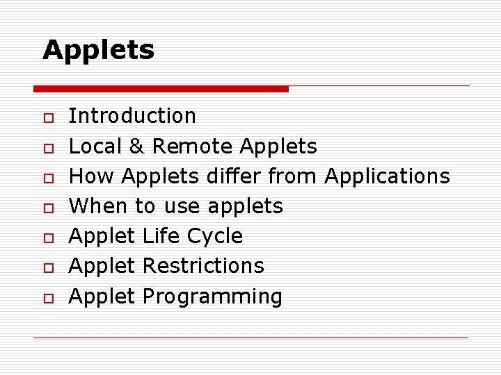 Applets o o o o Introduction Local & Remote Applets How Applets differ from