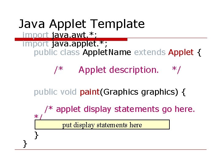 Java Applet Template import java. awt. *; import java. applet. *; public class Applet.