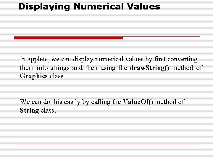 Displaying Numerical Values In applets, we can display numerical values by first converting them