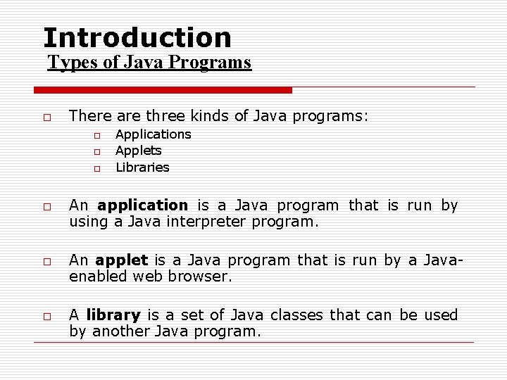 Introduction Types of Java Programs o There are three kinds of Java programs: o