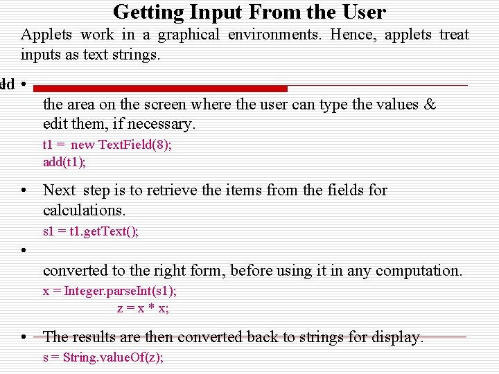 Getting Input From the User Applets work in a graphical environments. Hence, applets treat