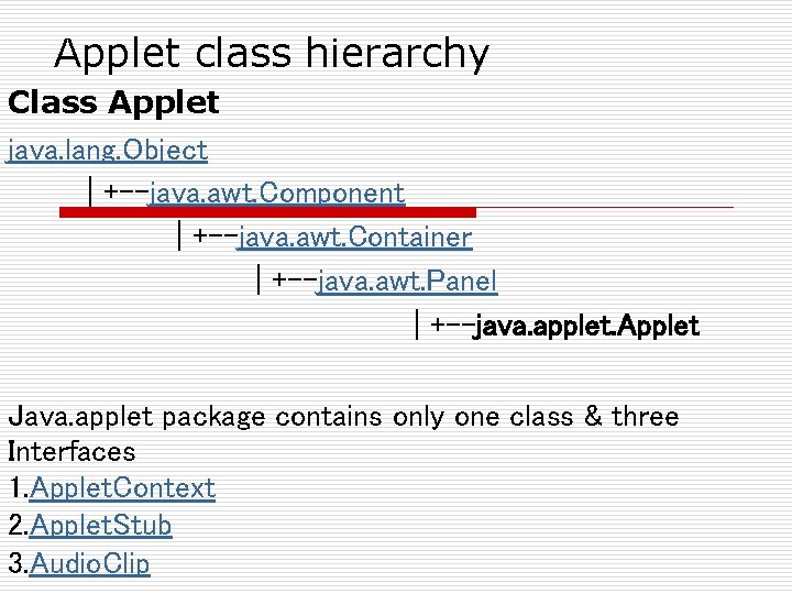 Applet class hierarchy Class Applet java. lang. Object | +--java. awt. Component | +--java.