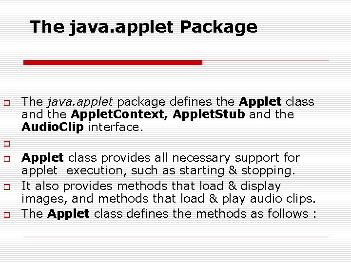 The java. applet Package o The java. applet package defines the Applet class and