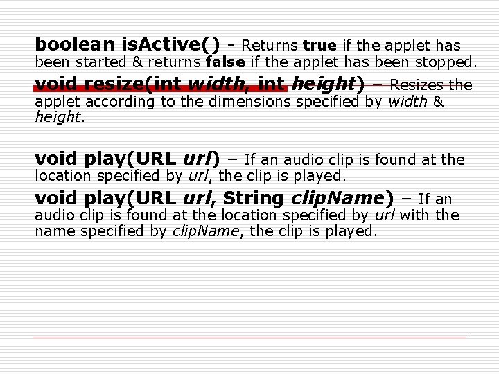 boolean is. Active() - Returns true if the applet has been started & returns