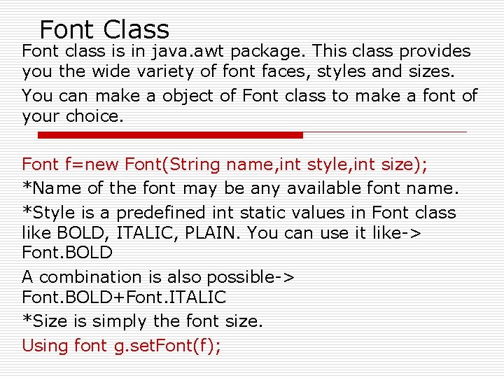 Font Class Font class is in java. awt package. This class provides you the