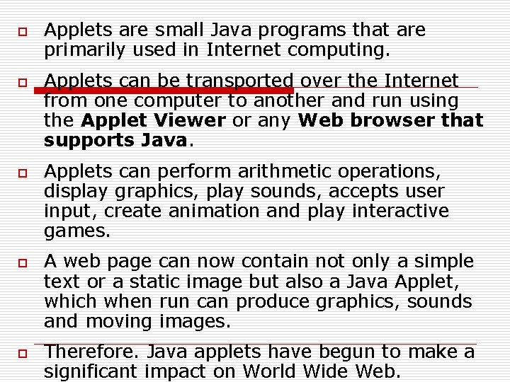 o o o Applets are small Java programs that are primarily used in Internet