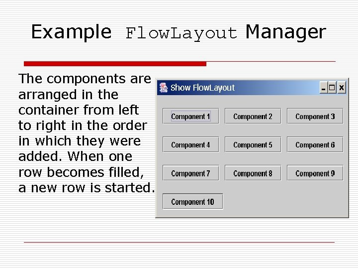 Example Flow. Layout Manager The components are arranged in the container from left to