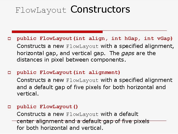 Flow. Layout Constructors o public Flow. Layout(int align, int h. Gap, int v. Gap)