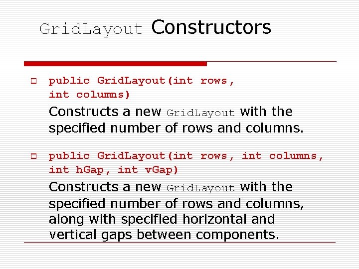 Grid. Layout Constructors o public Grid. Layout(int rows, int columns) Constructs a new Grid.