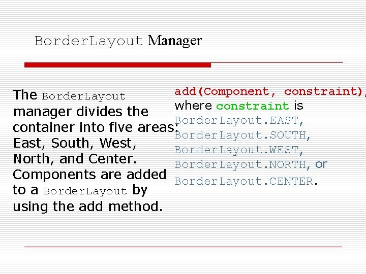 Border. Layout Manager add(Component, constraint), The Border. Layout where constraint is manager divides the