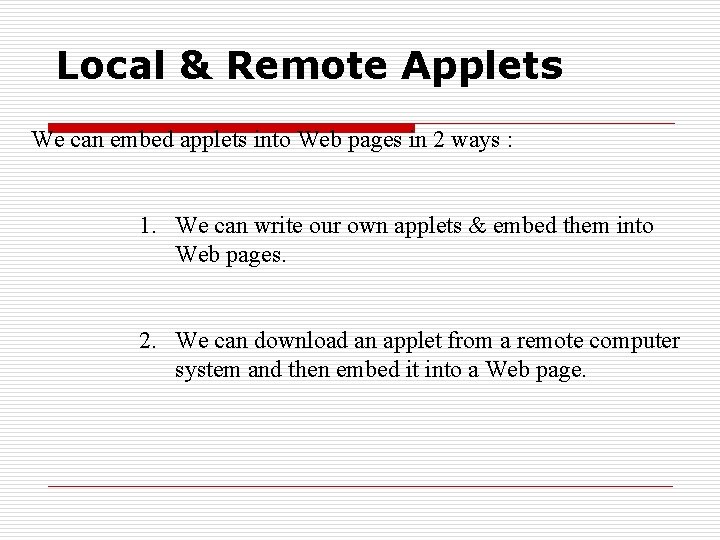 Local & Remote Applets We can embed applets into Web pages in 2 ways