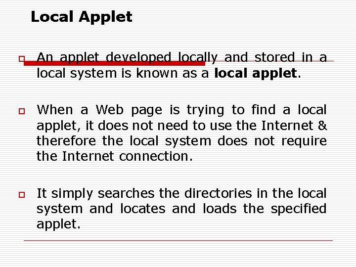 Local Applet o o o An applet developed locally and stored in a local