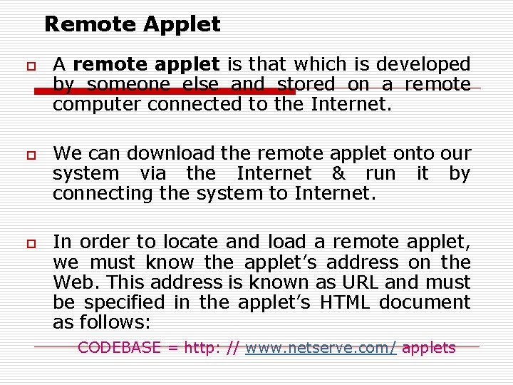Remote Applet o o o A remote applet is that which is developed by