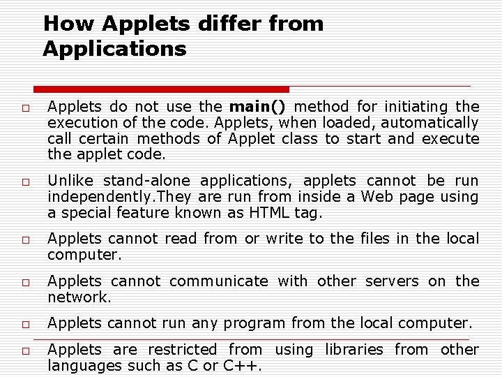 How Applets differ from Applications o o o Applets do not use the main()