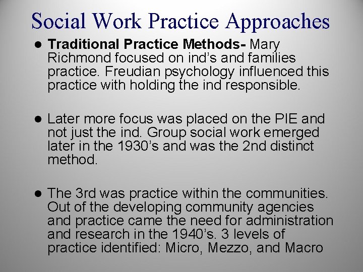Social Work Practice Approaches l Traditional Practice Methods- Mary Richmond focused on ind’s and