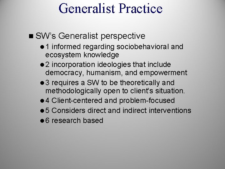 Generalist Practice n SW’s Generalist perspective l 1 informed regarding sociobehavioral and ecosystem knowledge