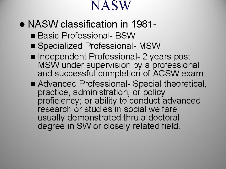 NASW l NASW classification in 1981 - n Basic Professional- BSW n Specialized Professional-