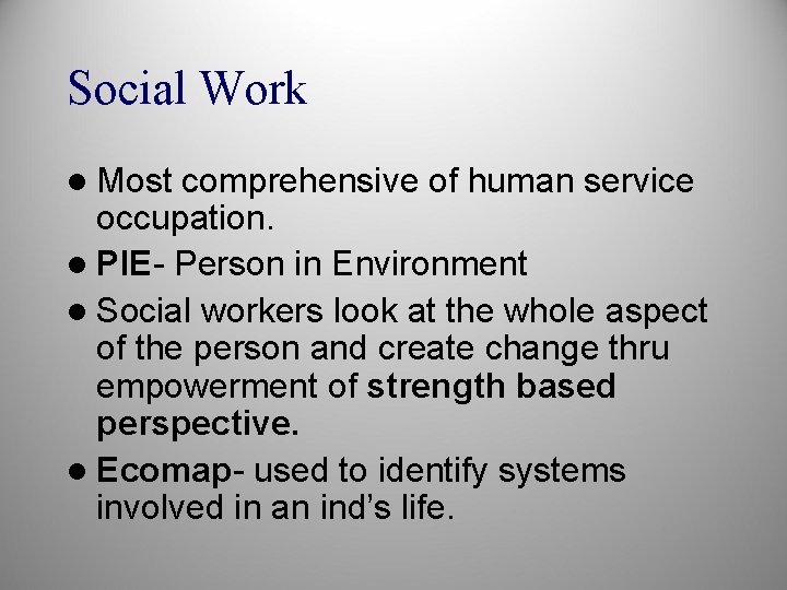 Social Work l Most comprehensive of human service occupation. l PIE- Person in Environment