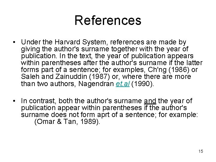 References • Under the Harvard System, references are made by giving the author's surname