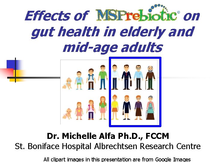 Effects of on gut health in elderly and mid-age adults Dr. Michelle Alfa Ph.