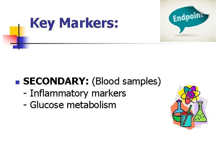 Key Markers: n SECONDARY: (Blood samples) - Inflammatory markers - Glucose metabolism 