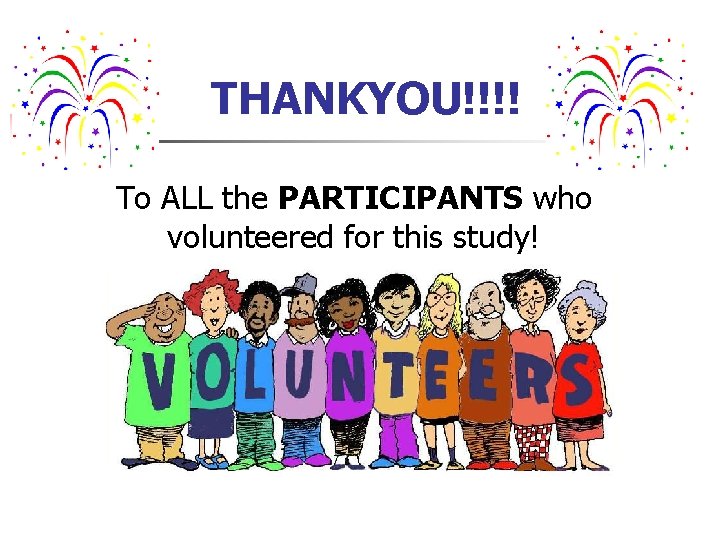 THANKYOU!!!! To ALL the PARTICIPANTS who volunteered for this study! 