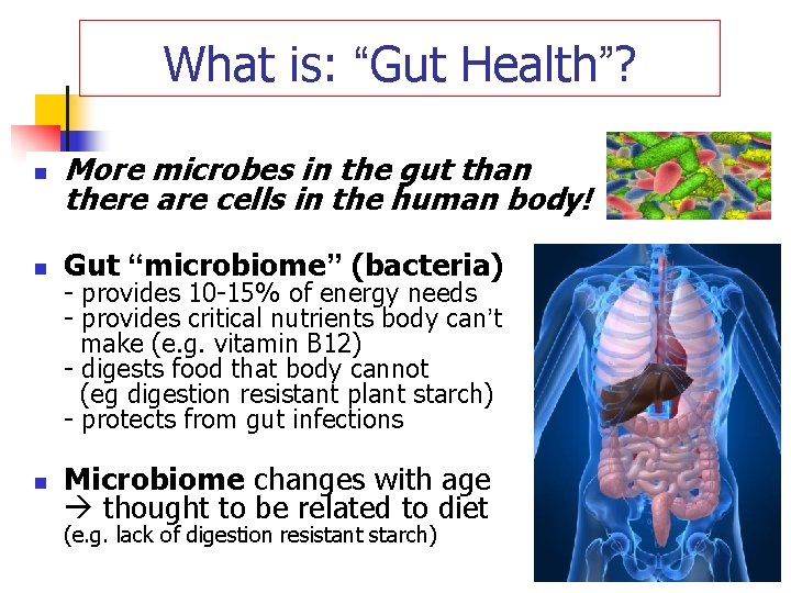 What is: “Gut Health”? n More microbes in the gut than there are cells