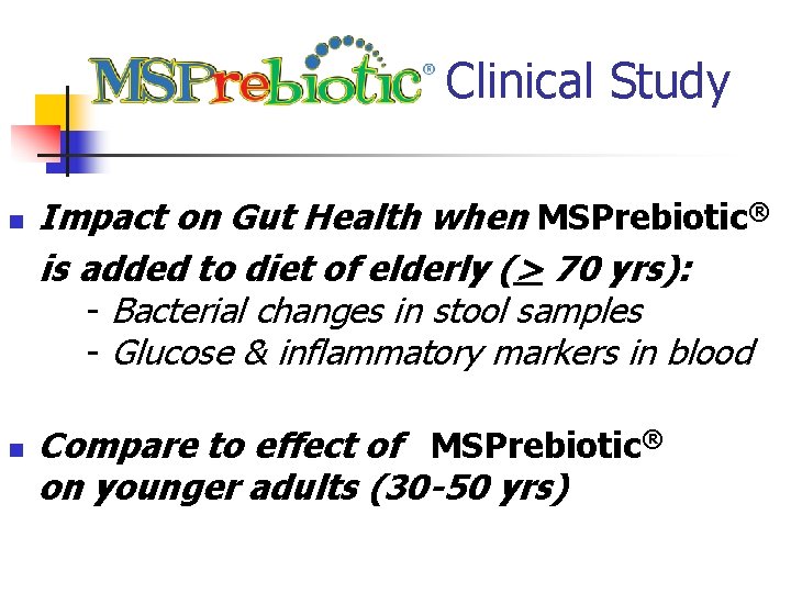 Clinical Study n n Impact on Gut Health when MSPrebiotic® is added to diet