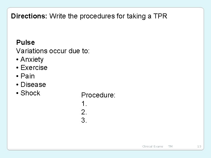 Directions: Write the procedures for taking a TPR Pulse Variations occur due to: •