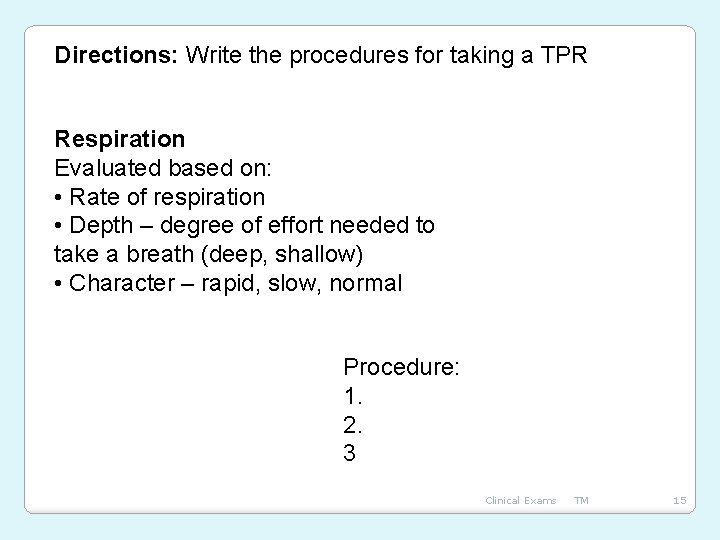 Directions: Write the procedures for taking a TPR Respiration Evaluated based on: • Rate