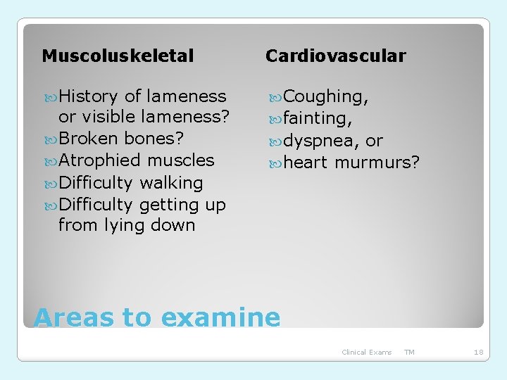 Muscoluskeletal Cardiovascular History Coughing, of lameness or visible lameness? Broken bones? Atrophied muscles Difficulty