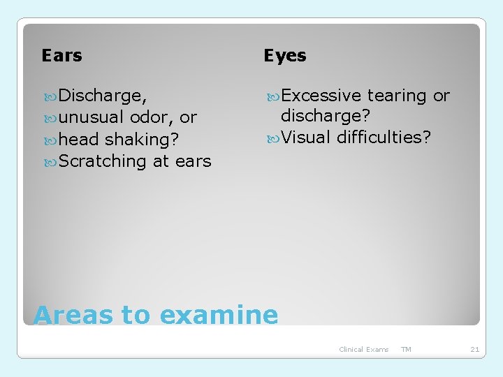 Ears Eyes Discharge, Excessive unusual odor, or head shaking? Scratching at ears tearing or