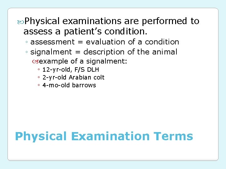  Physical examinations are performed to assess a patient’s condition. ◦ assessment = evaluation