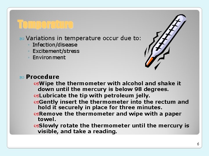 Temperature Variations in temperature occur due to: ◦ Infection/disease ◦ Excitement/stress ◦ Environment Procedure