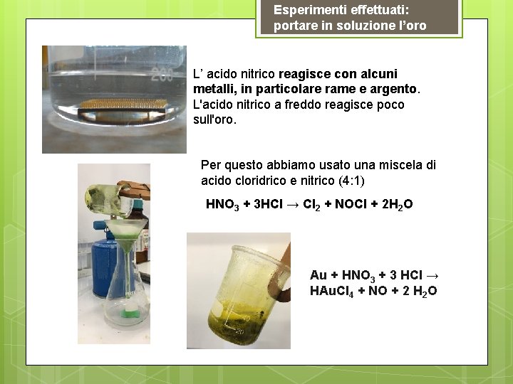 Esperimenti effettuati: portare in soluzione l’oro L’ acido nitrico reagisce con alcuni metalli, in