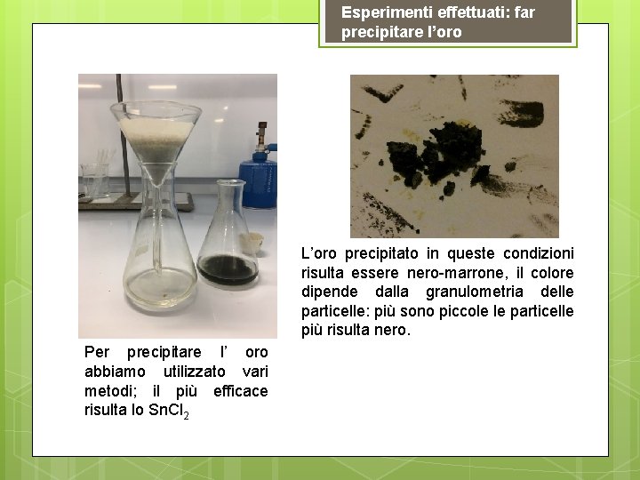 Esperimenti effettuati: far precipitare l’oro L’oro precipitato in queste condizioni risulta essere nero-marrone, il