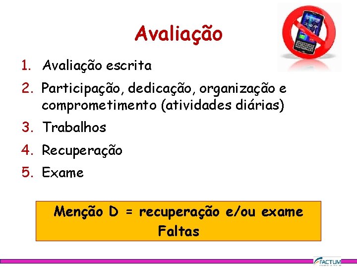 Avaliação 1. Avaliação escrita 2. Participação, dedicação, organização e comprometimento (atividades diárias) 3. Trabalhos