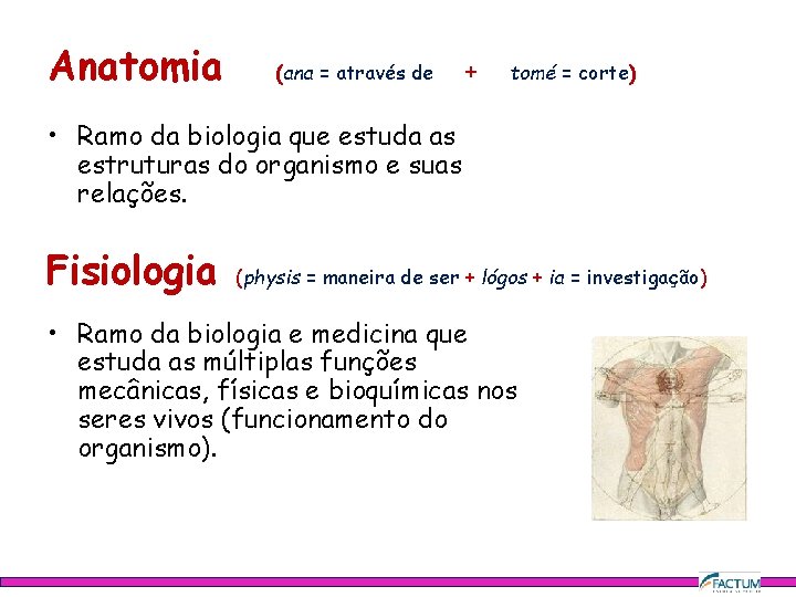 Anatomia (ana = através de + tomé = corte) • Ramo da biologia que