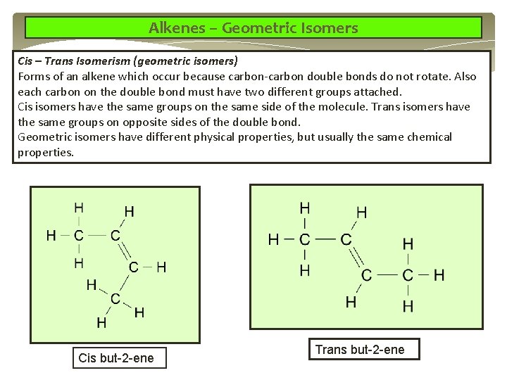 Alkenes – Geometric Isomers Cis – Trans Isomerism (geometric isomers) Forms of an alkene Alkenes – Geometric Isomers Cis – Trans Isomerism (geometric isomers) Forms of an alkene